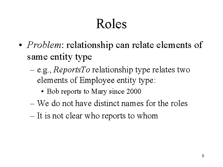 Roles • Problem: relationship can relate elements of same entity type – e. g.