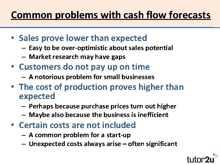 Common problems with cash flow forecasts • Sales prove lower than expected – Easy