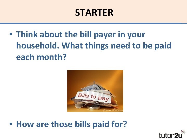 STARTER • Think about the bill payer in your household. What things need to