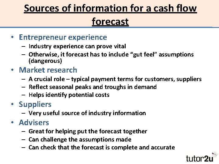 Sources of information for a cash flow forecast • Entrepreneur experience – Industry experience