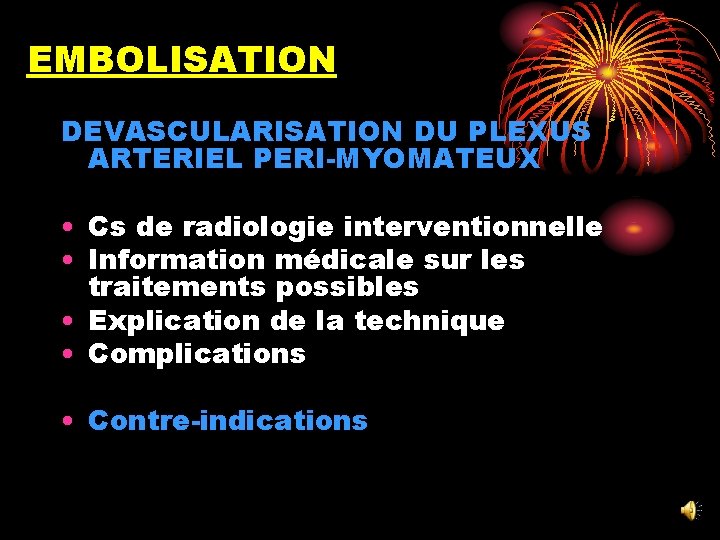 EMBOLISATION DEVASCULARISATION DU PLEXUS ARTERIEL PERI-MYOMATEUX • Cs de radiologie interventionnelle • Information médicale
