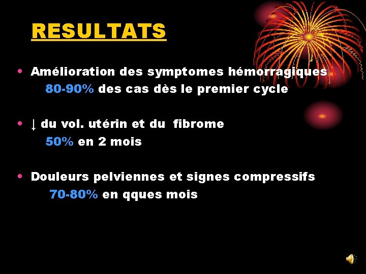 RESULTATS • Amélioration des symptomes hémorragiques 80 -90% des cas dès le premier cycle