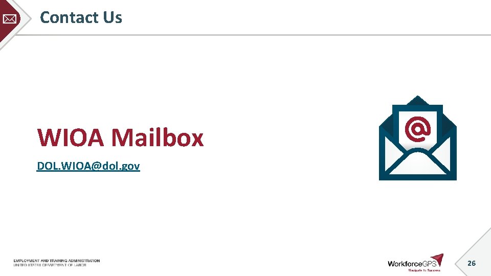 Contact Us WIOA Mailbox DOL. WIOA@dol. gov 26 