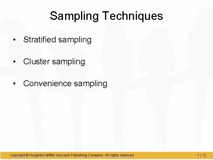 Sampling Techniques • Stratified sampling • Cluster sampling • Convenience sampling Copyright © Houghton Sampling Techniques • Stratified sampling • Cluster sampling • Convenience sampling Copyright © Houghton