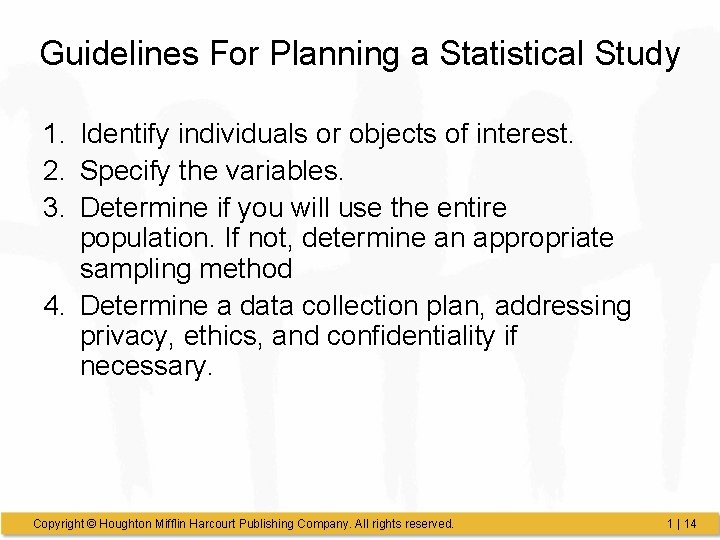 Guidelines For Planning a Statistical Study 1. Identify individuals or objects of interest. 2. Guidelines For Planning a Statistical Study 1. Identify individuals or objects of interest. 2.