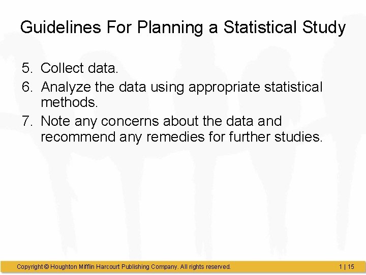 Guidelines For Planning a Statistical Study 5. Collect data. 6. Analyze the data using Guidelines For Planning a Statistical Study 5. Collect data. 6. Analyze the data using