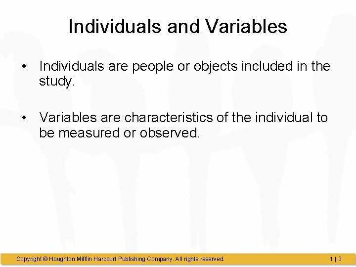 Individuals and Variables • Individuals are people or objects included in the study. • Individuals and Variables • Individuals are people or objects included in the study. •