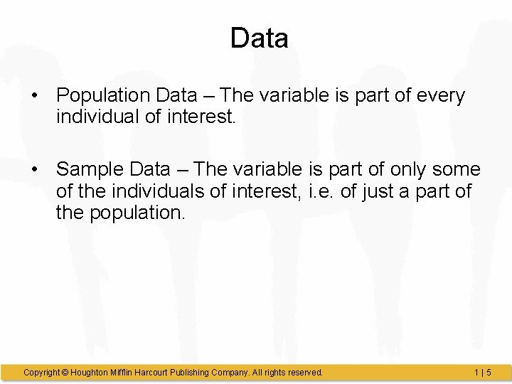 Data • Population Data – The variable is part of every individual of interest. Data • Population Data – The variable is part of every individual of interest.