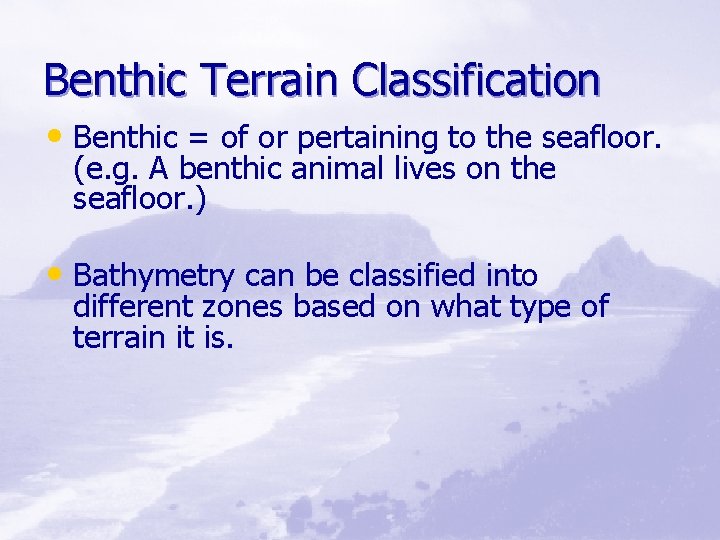 Benthic Terrain Classification • Benthic = of or pertaining to the seafloor. (e. g.