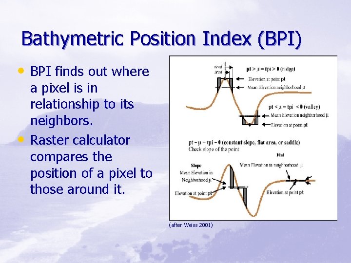 Bathymetric Position Index (BPI) • BPI finds out where • a pixel is in