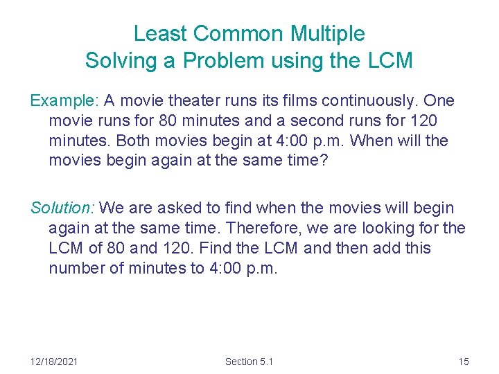 Least Common Multiple Solving a Problem using the LCM Example: A movie theater runs