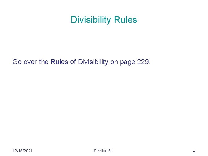 Divisibility Rules Go over the Rules of Divisibility on page 229. 12/18/2021 Section 5.