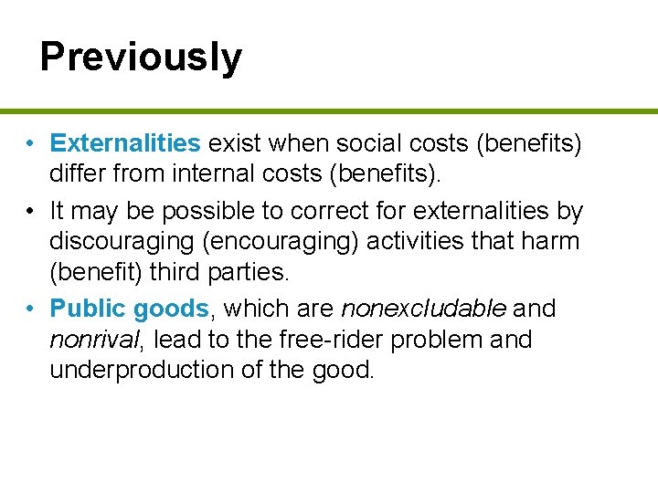 Previously • Externalities exist when social costs (benefits) differ from internal costs (benefits). •