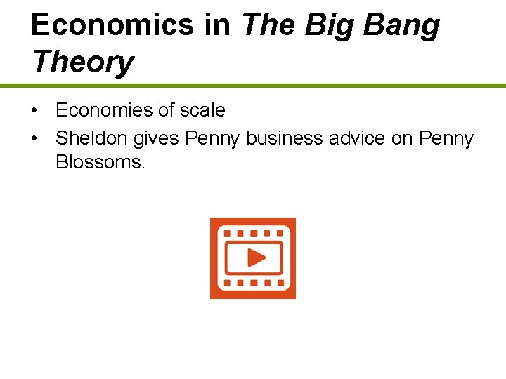 Economics in The Big Bang Theory • Economies of scale • Sheldon gives Penny
