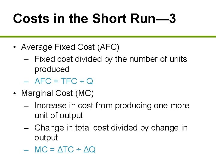 Costs in the Short Run— 3 • Average Fixed Cost (AFC) – Fixed cost