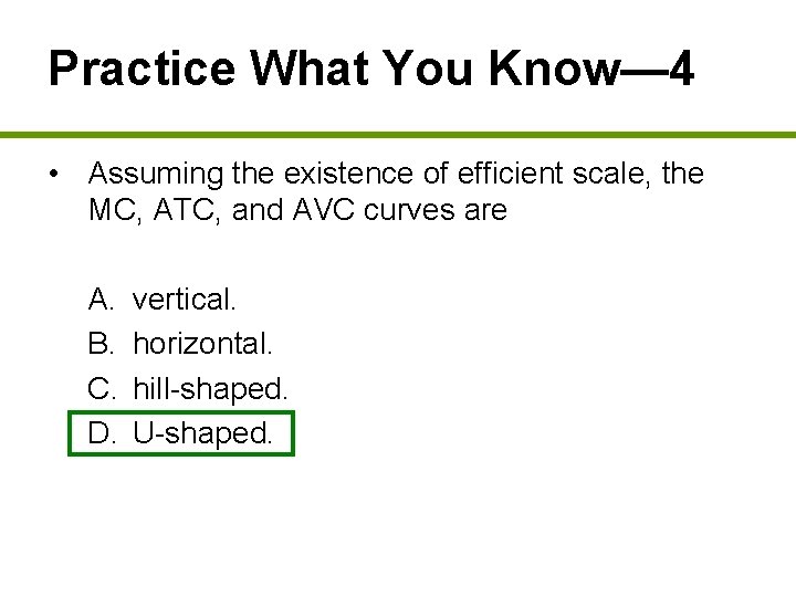 Practice What You Know— 4 • Assuming the existence of efficient scale, the MC,