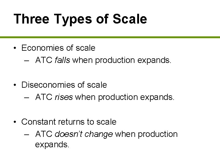 Three Types of Scale • Economies of scale – ATC falls when production expands.