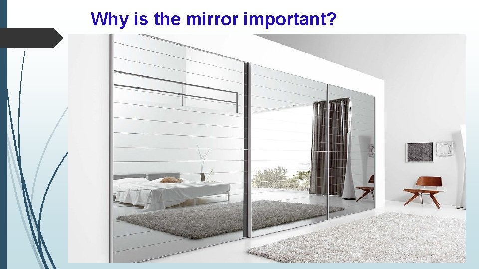 Why is the mirror important? 
