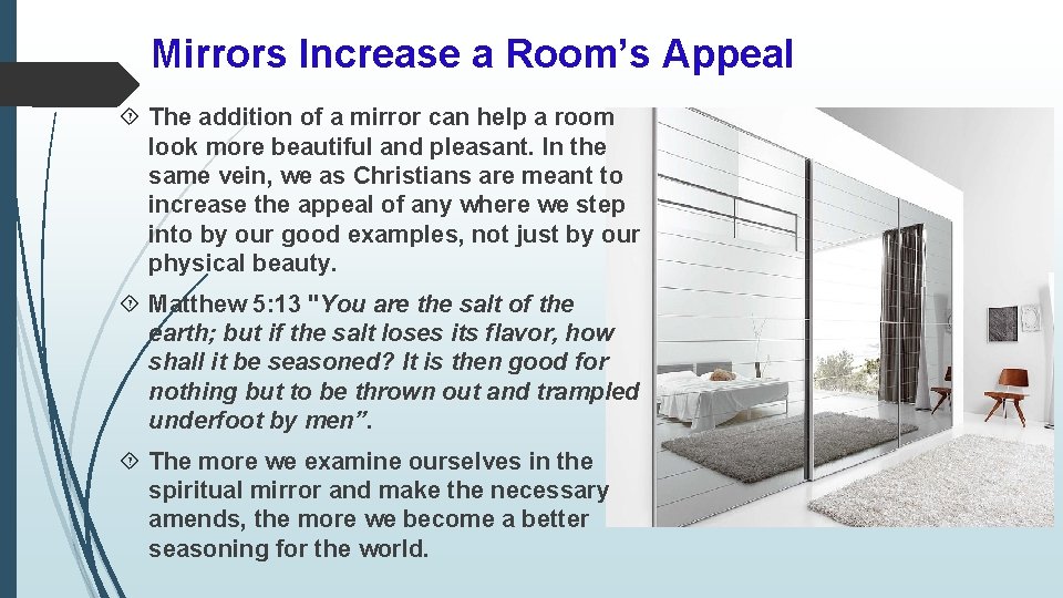 Mirrors Increase a Room’s Appeal The addition of a mirror can help a room