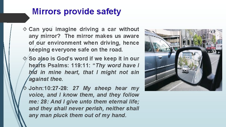 Mirrors provide safety Can you imagine driving a car without any mirror? The mirror