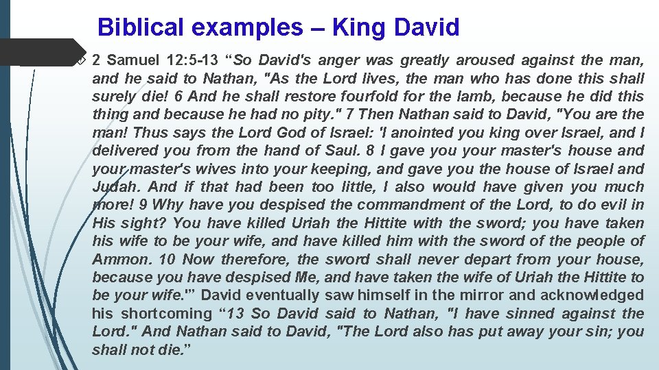 Biblical examples – King David 2 Samuel 12: 5 -13 “So David's anger was