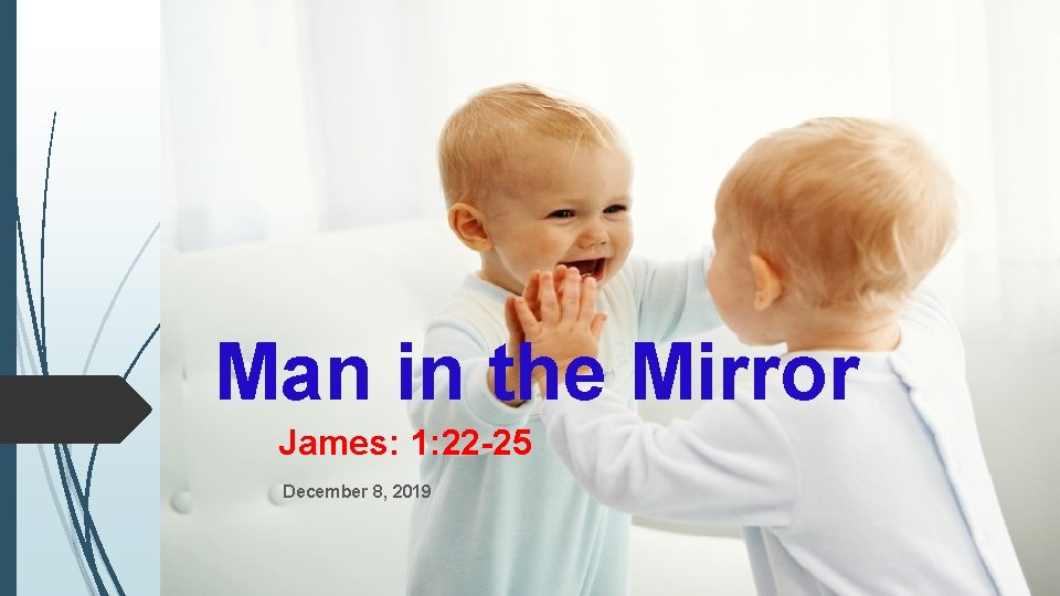 Man in the Mirror James: 1: 22 -25 December 8, 2019 