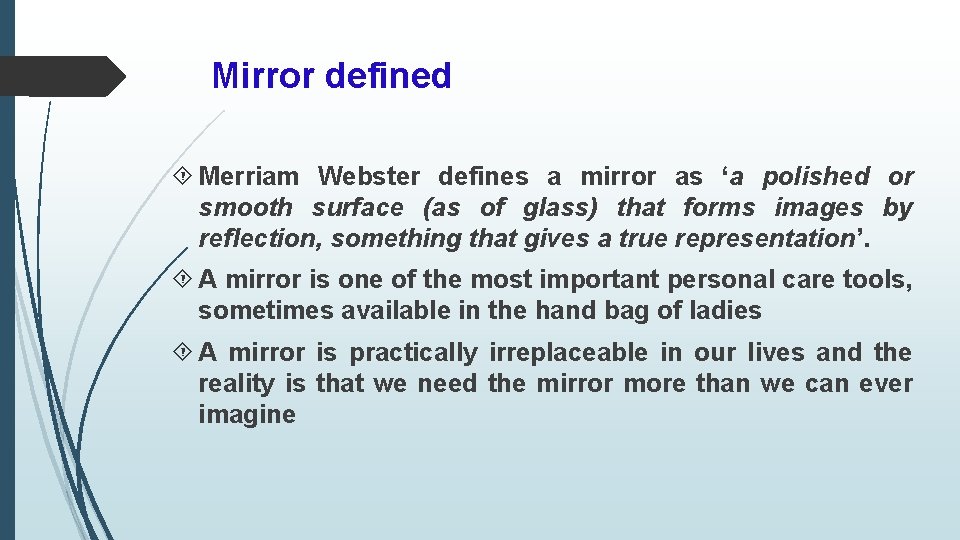 Mirror defined Merriam Webster defines a mirror as ‘a polished or smooth surface (as