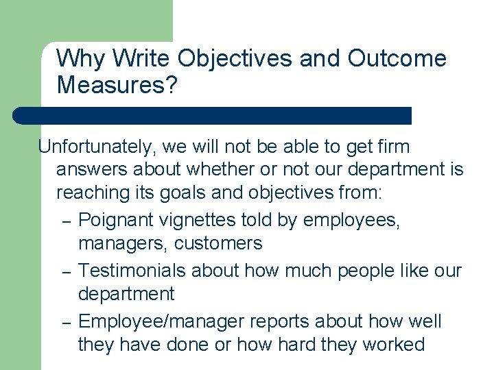 Why Write Objectives and Outcome Measures? Unfortunately, we will not be able to get