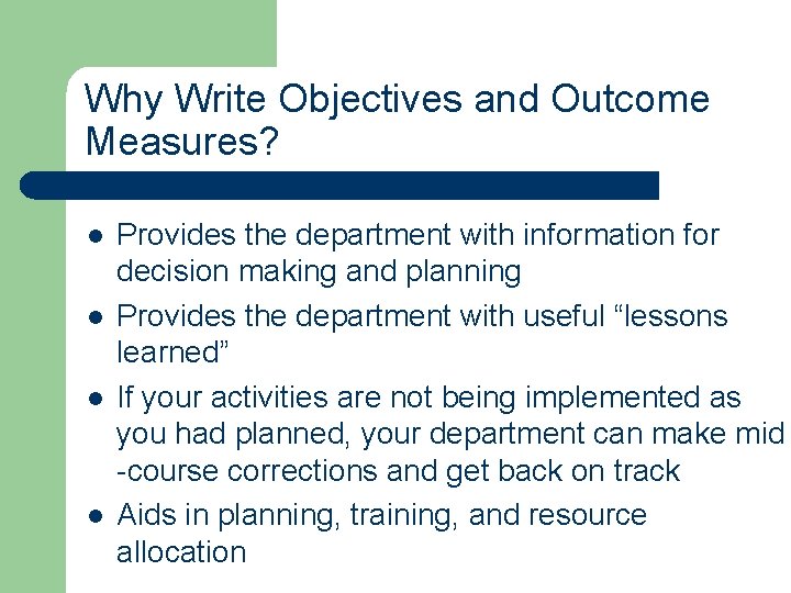Why Write Objectives and Outcome Measures? l l Provides the department with information for