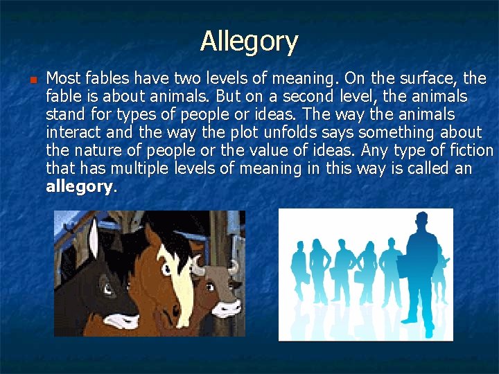 Allegory n Most fables have two levels of meaning. On the surface, the fable