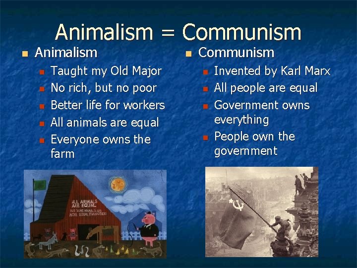 Animalism = Communism n Animalism n n n Taught my Old Major No rich,