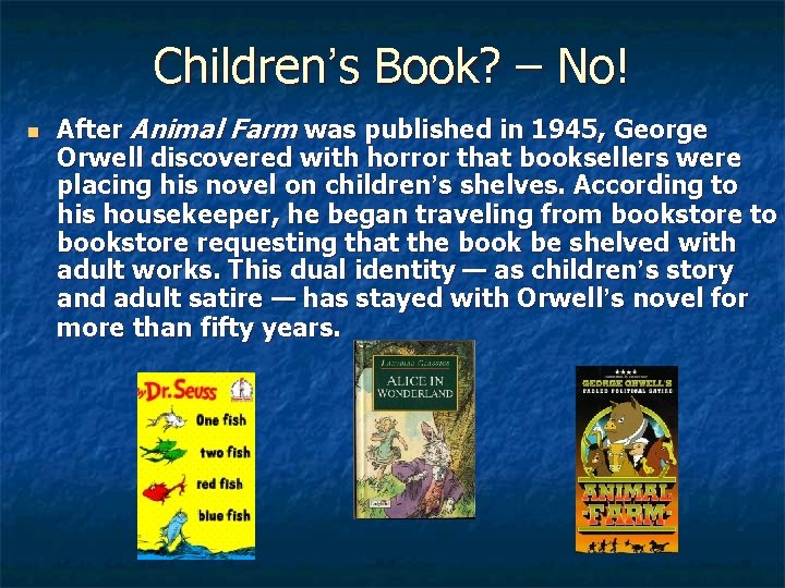 Children’s Book? – No! n After Animal Farm was published in 1945, George Orwell