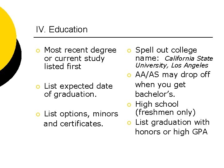 IV. Education ¡ Most recent degree or current study listed first ¡ University, Los