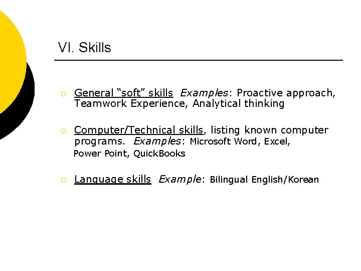 VI. Skills ¡ General “soft” skills Examples: Proactive approach, Teamwork Experience, Analytical thinking ¡