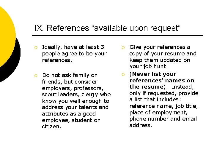 IX. References “available upon request” ¡ Ideally, have at least 3 people agree to