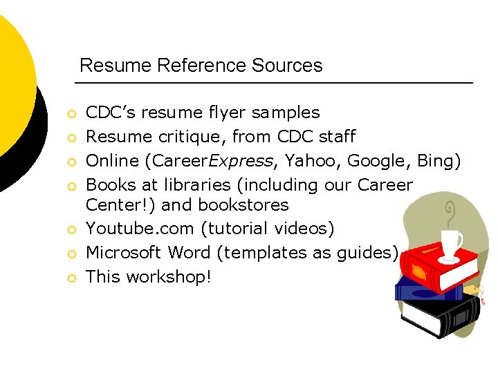 Resume Reference Sources ¡ ¡ ¡ ¡ CDC’s resume flyer samples Resume critique, from