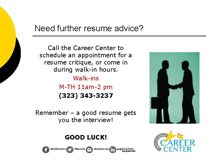 Need further resume advice? Call the Career Center to schedule an appointment for a