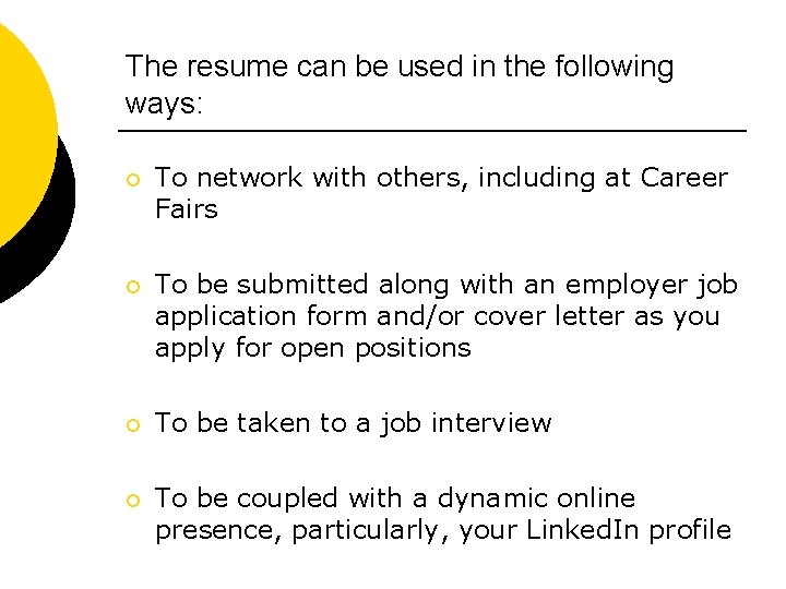 The resume can be used in the following ways: ¡ To network with others,