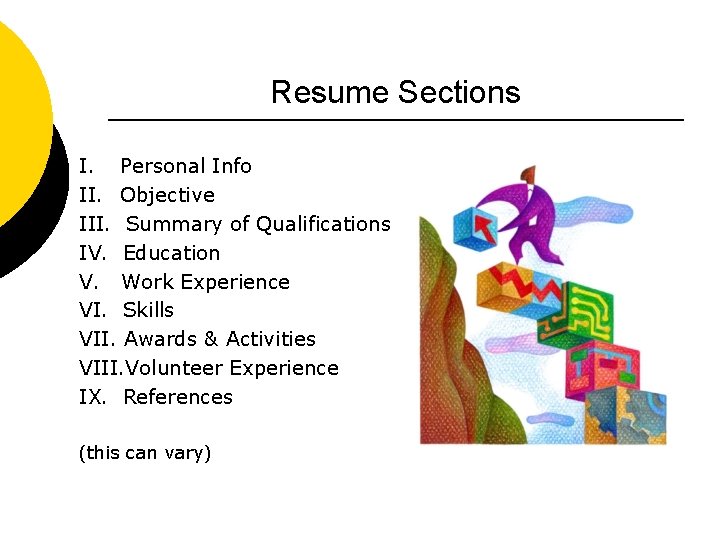 Resume Sections I. Personal Info II. Objective III. Summary of Qualifications IV. Education V.