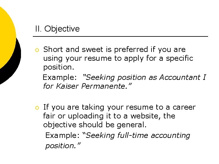 II. Objective ¡ Short and sweet is preferred if you are using your resume