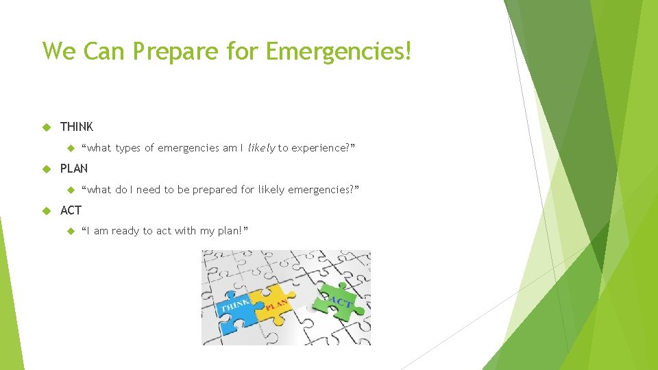 We Can Prepare for Emergencies! THINK PLAN “what types of emergencies am I likely