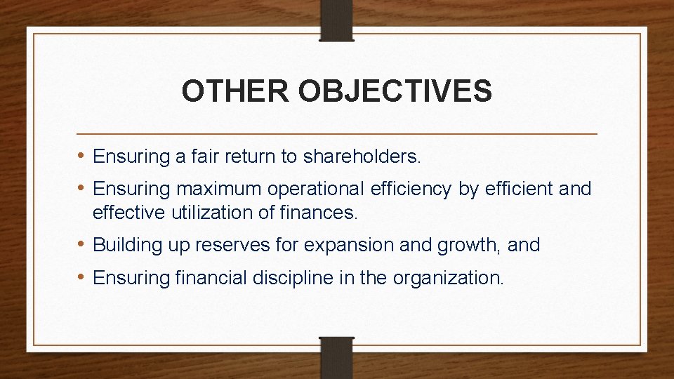 OTHER OBJECTIVES • Ensuring a fair return to shareholders. • Ensuring maximum operational efficiency