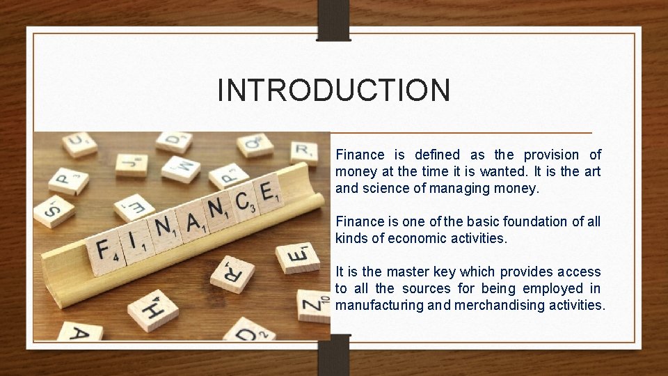 INTRODUCTION Finance is defined as the provision of money at the time it is