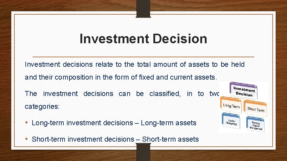 Investment Decision Investment decisions relate to the total amount of assets to be held