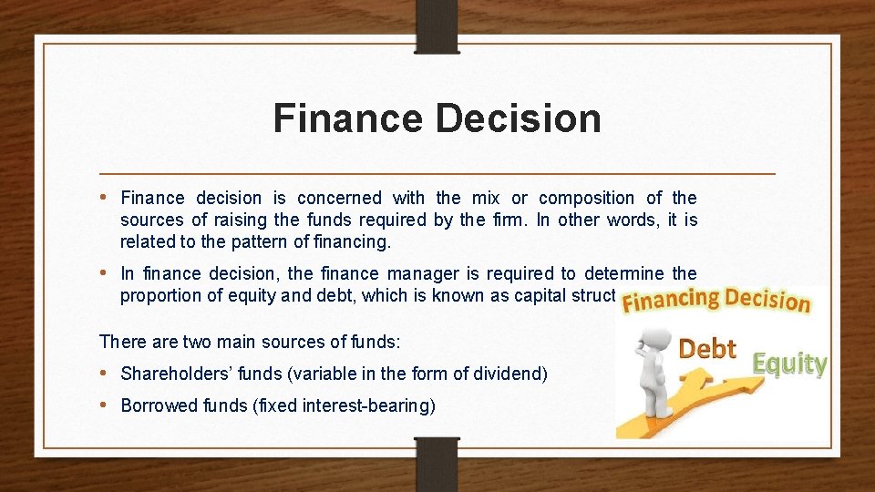 Finance Decision • Finance decision is concerned with the mix or composition of the