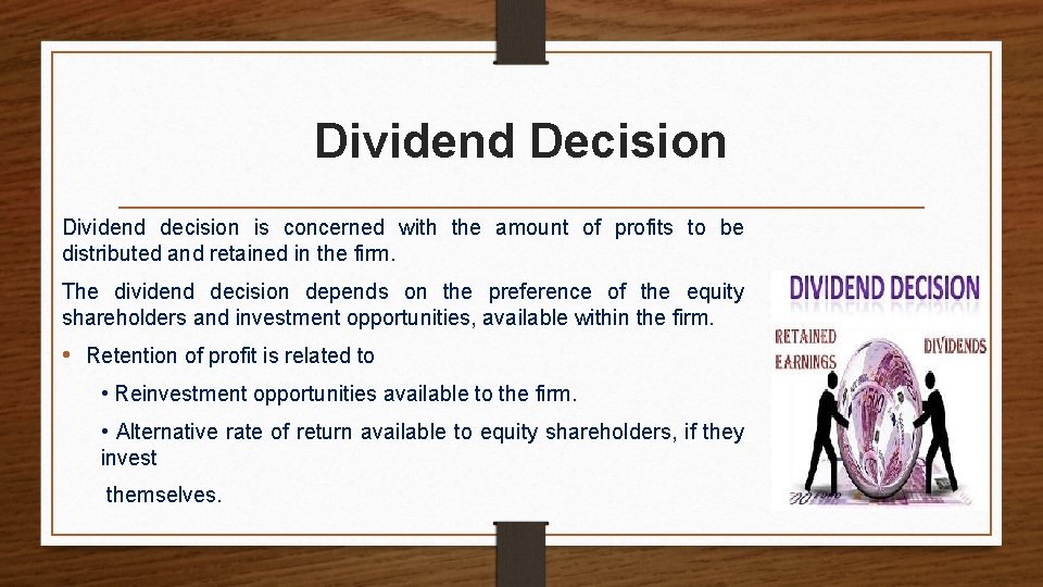 Dividend Decision Dividend decision is concerned with the amount of profits to be distributed