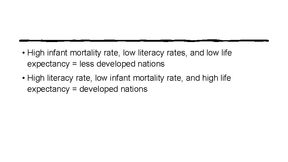  • High infant mortality rate, low literacy rates, and low life expectancy =