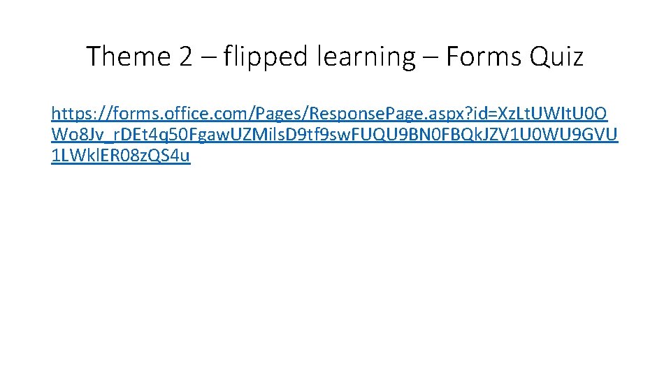 Theme 2 – flipped learning – Forms Quiz https: //forms. office. com/Pages/Response. Page. aspx?