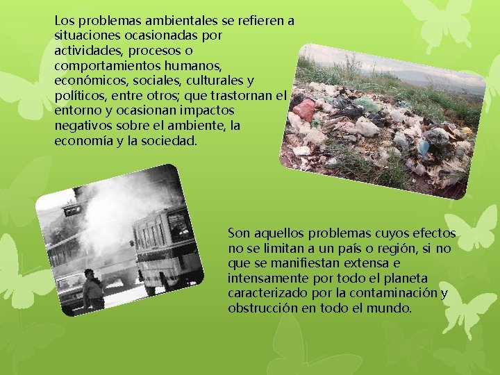 Los problemas ambientales se refieren a situaciones ocasionadas por actividades, procesos o comportamientos humanos,