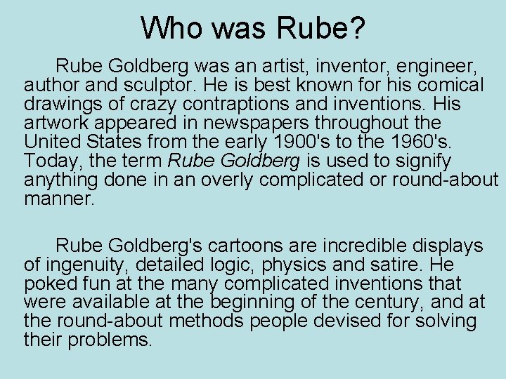 Who was Rube? Rube Goldberg was an artist, inventor, engineer, author and sculptor. He